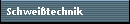 Schweitechnik